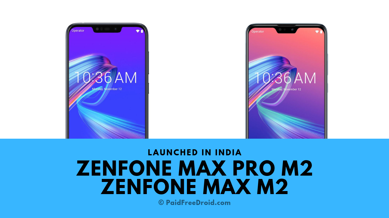 Asus Zenfone Max Pro M2, Zenfone Max M2 Launched in India